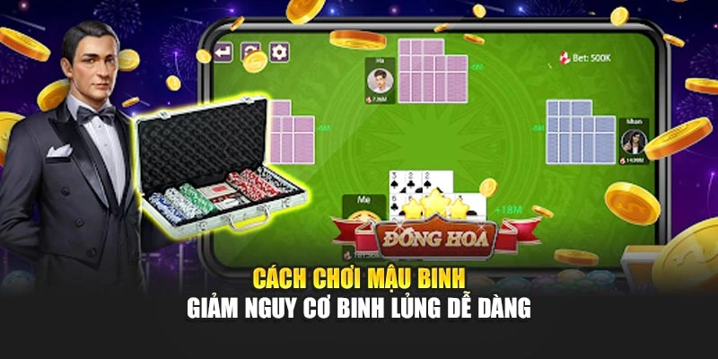 Cách chơi mậu binh giảm nguy cơ binh lủng dễ dàng