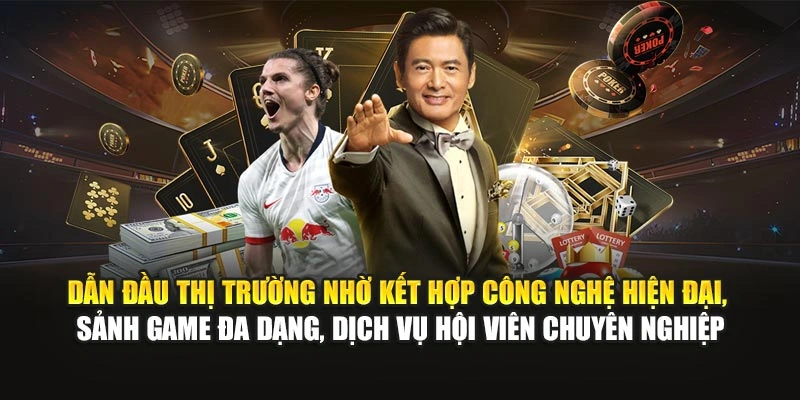 Dẫn đầu thị trường nhờ kết hợp công nghệ hiện đại, sảnh game đa dạng, dịch vụ hội viên chuyên nghiệp