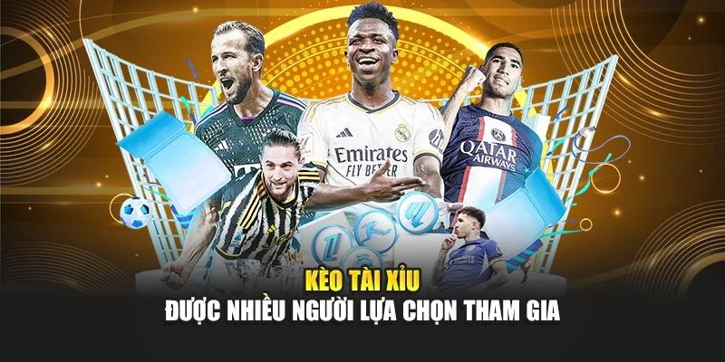 Kèo tài xỉu được nhiều người lựa chọn tham gia