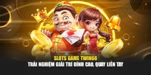 Slots Game TWIN68 – Trải Nghiệm Giải Trí Đỉnh Cao, Quay Liền Tay
